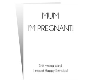 Funny Birthday Card. Greetings Card. Rude card. Mum Birthday Mother I'm Pregnant