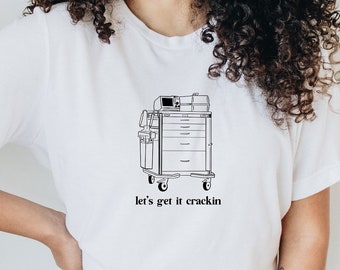 Let's get it crackin shirt, crash cart shirt, funny critical care emergency room shirt, comfy medical clothing gift