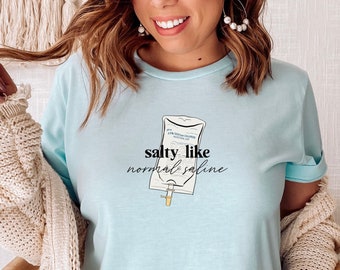 Salty Like Normal Saline Registered Nurse Shirt, Nurse Preceptor Gift, Funny Nephrology Tee for Medical Unit Nurses, ICU Emergency Nurse