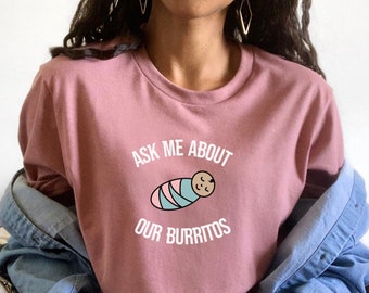 Ask me about our burritos shirt, NICU PICU mother baby labor delivery tee, gift for baby nurse, neonatal rn gift new grad comfy preceptor