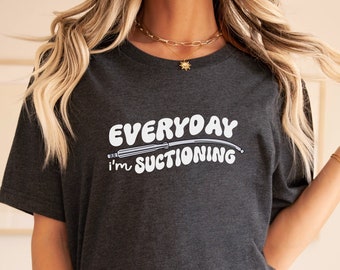 Everyday I'm Suctioning Respiratory Shirt, Funny RT Tee, ICU Gift, Future Lung Therapist Graduation