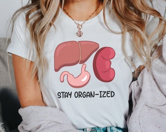 Stay Organ-Ized Medical Shirt, Funny Nurse Tee, Gift for Physician Assistant, Medical Doctor Hospital Gear, Nurse Practitioner Graduation