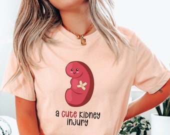 A Cute Kidney Injury Medical Shirt, Funny Medical Tee, Nurse Gift for Graduation, Nephrology Tee for Dialysis Nurse