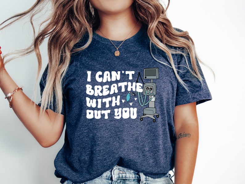 I Cant Breathe Without You Ventilator Medical Shirt, Respiratory Therapist ICU Gift, Mechanical Ventilation Tee, ICU Nurse Funny Shirt image 5