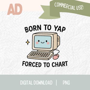 May include: A digital illustration featuring a vintage computer with a smiling face on the screen, a keyboard, and a mouse. The text reads "BORN TO YAP" above and "FORCED TO CHART" below the computer. The image has a light beige background.