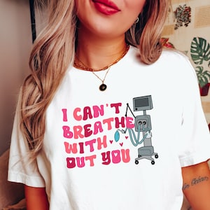 I Cant Breathe Without You Ventilator Medical Shirt, Respiratory Therapist ICU Gift, Mechanical Ventilation Tee, ICU Nurse Funny Shirt image 1