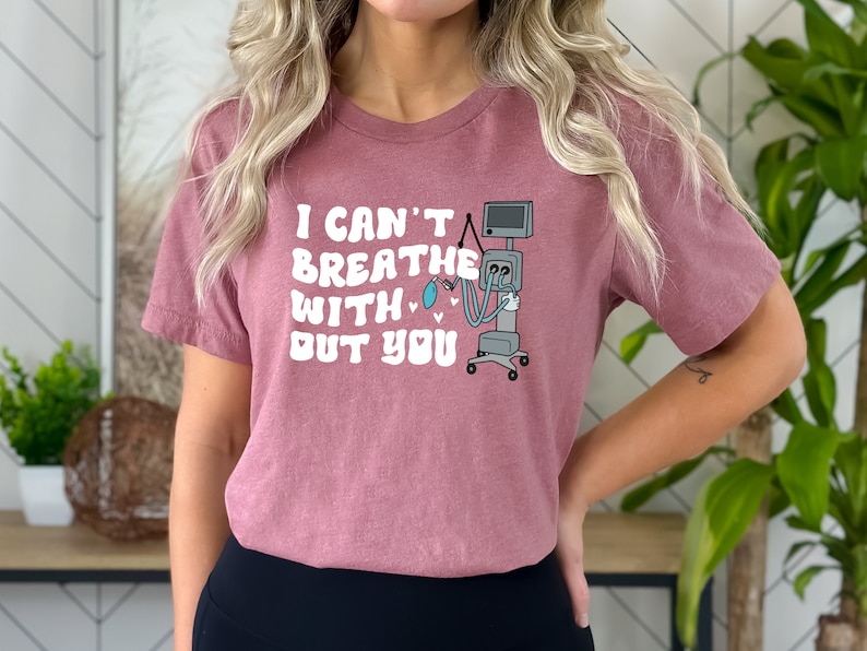 I Cant Breathe Without You Ventilator Medical Shirt, Respiratory Therapist ICU Gift, Mechanical Ventilation Tee, ICU Nurse Funny Shirt image 3