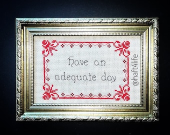 Have an adequate day. Finished and framed cross stitch.