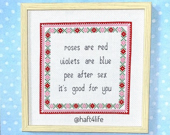 Roses are red violets are blue pee after sex it’s good for you. Finished and framed cross stitch.