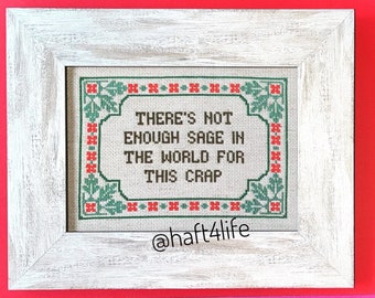 There’s not enough sage in the world for this crap. Finished and framed cross stitch.