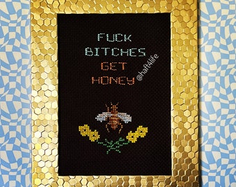 Fuck bitches get honey. Finished and framed cross stitch.