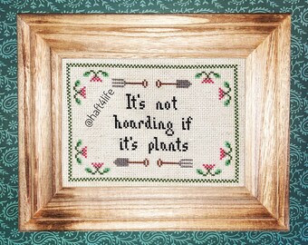 It’s not hoarding if it’s plants. Finished and framed cross stitch.