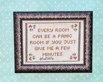 Every room can be a panic room if you just give me a few minutes. Finished and framed cross stitch.