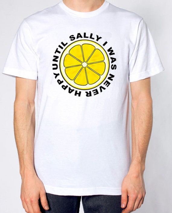 Until sally i was never happy t shirt Clearance