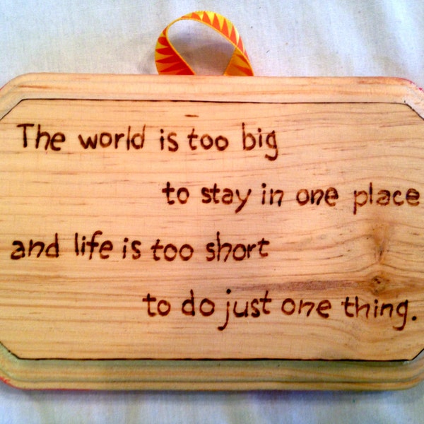 Small Wooden Wall Plaque: "The world is too big to stay in one place and life is too short to do just one thing."