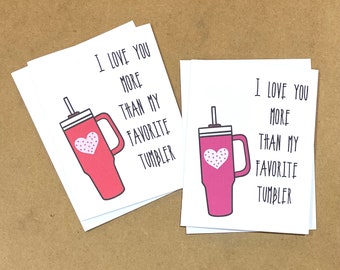 Funny Valentine's Day Card: I Love You More Than My Tumbler