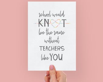 Sweet Teacher Appreciation Card | School Would Knot | End of Year Thank You