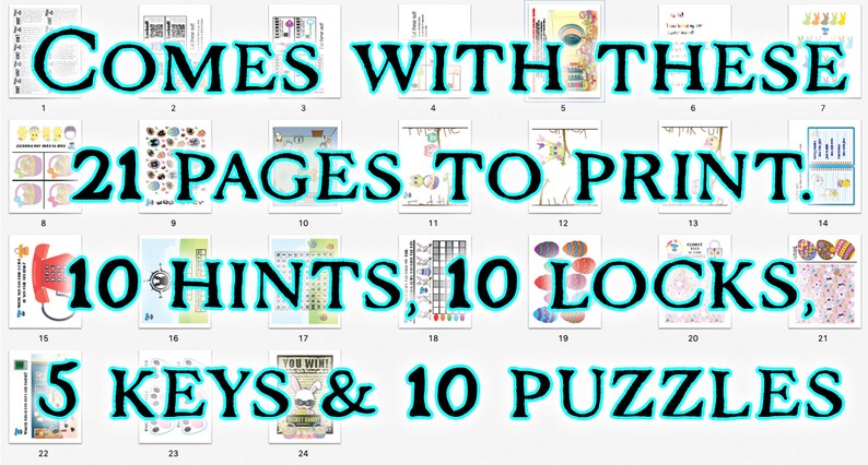 May include: A printable Easter egg hunt game with 21 pages, 10 hints, 10 locks, 5 keys, and 10 puzzles. The game includes a variety of colorful images, including eggs, bunnies, and other Easter-themed items.