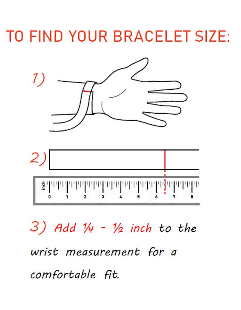 May include: A diagram showing how to measure your wrist for a bracelet. The instructions say to measure your wrist, then add 1/4 to 1/2 inch for a comfortable fit.