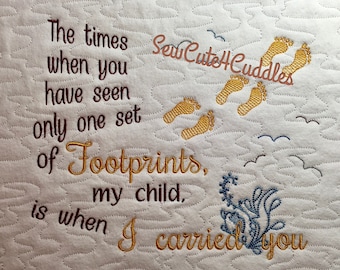 May include: Embroidered design on a white fabric background with the text "The times when you have seen only one set of Footprints, my child, is when I carried you". The design also includes a set of footprints and birds.