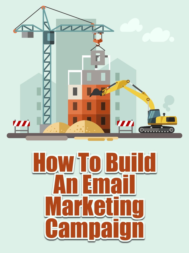 May include: An illustration of a building under construction with a crane and an excavator. The text "How To Build An Email Marketing Campaign" is below the image.
