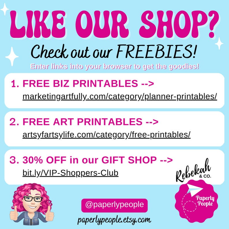 May include: A promotional graphic with a light blue background and pink text that says "LIKE OUR SHOP?" and "Check out our FREEBIES!". It lists free printables and a discount in the gift shop. A cartoon avatar with pink hair and glasses is shown.