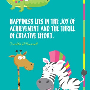 May include: A motivational quote by Franklin D. Roosevelt about happiness and creative effort, illustrated with a green alligator, a brown giraffe, and a black and white zebra with a colorful hat.