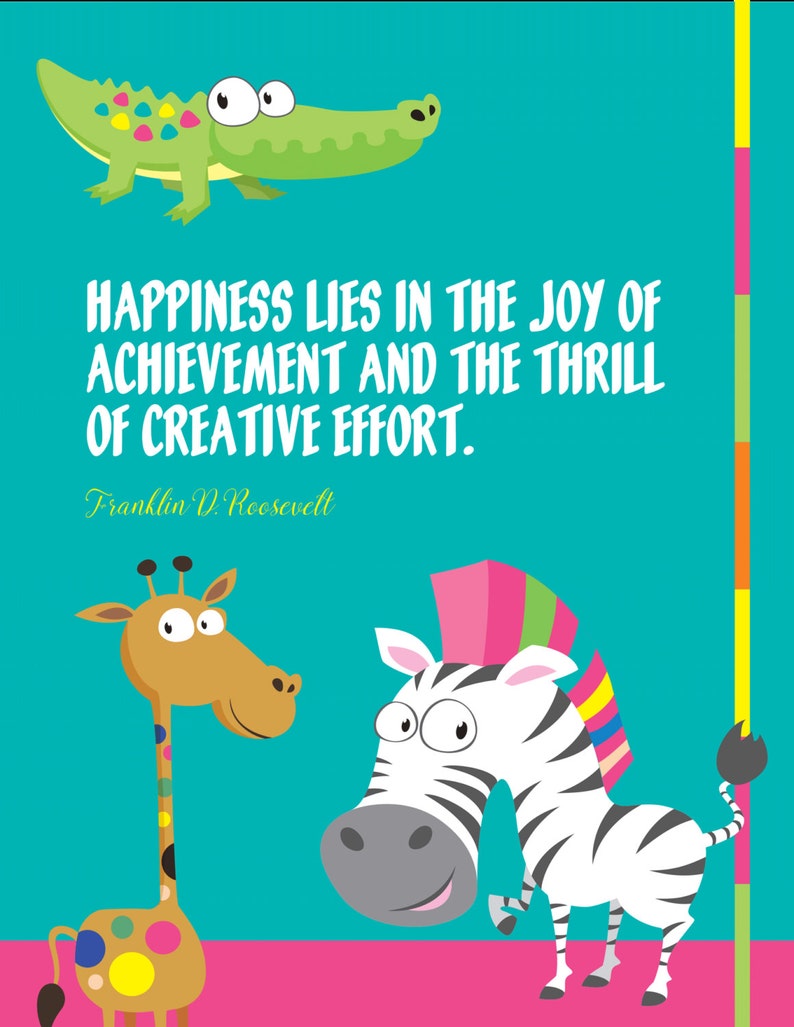 May include: A motivational quote by Franklin D. Roosevelt about happiness and creative effort, illustrated with a green alligator, a brown giraffe, and a black and white zebra with a colorful hat.