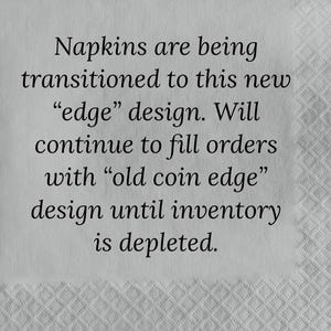 May include: White napkin with a textured pattern and black text. The text announces a transition to a new "edge" design for napkins, while continuing to fulfill orders with the "old coin edge" design until inventory is depleted.