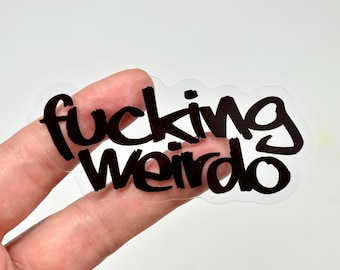 F*cking Weirdo - glänzend transparente Vinyl Aufkleber