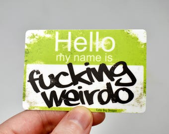 Hello My Name is F*cking Weirdo - Matte Vinyl Aufkleber