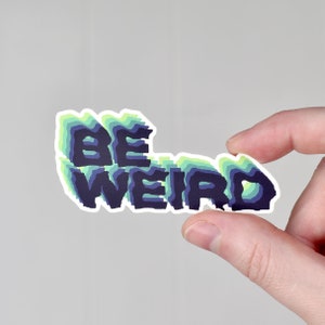 Be Weird -  Vinyl Sticker