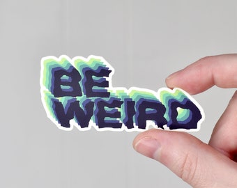 Be Weird -  Vinyl Sticker