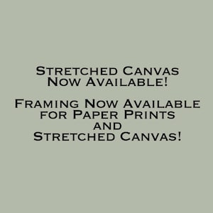 May include: Text on a gray background that reads "Stretched Canvas Now Available! Framing Now Available for Paper Prints and Stretched Canvas!"