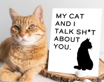 Funny Cat Sign: My Cat and I Talk Sh*t About You (8x10 Digital Download)