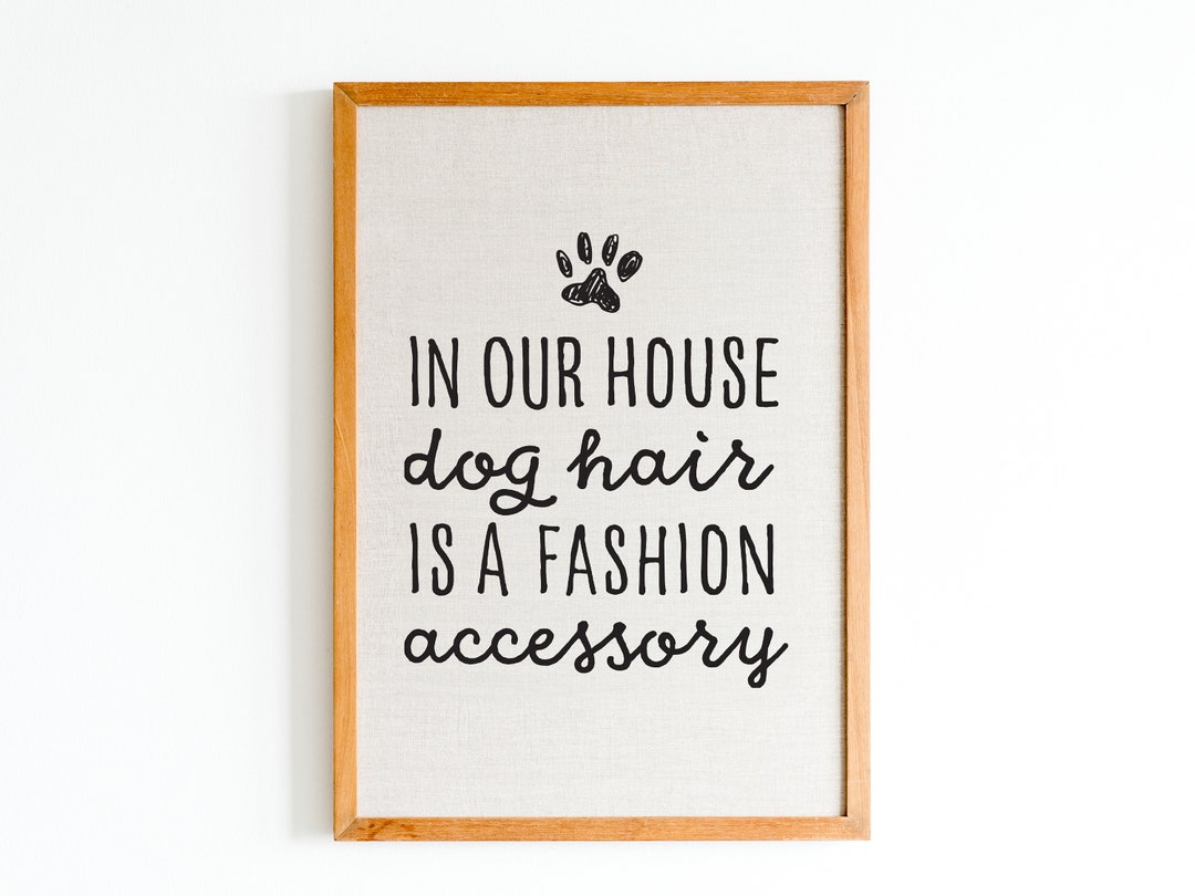 Digital Download Dog Sign Sign in Our House Dog Hair is a Etsy