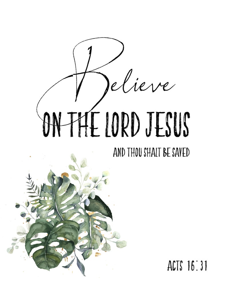 May include: A watercolor illustration of tropical leaves with gold accents. The text "Believe on the Lord Jesus and thou shalt be saved Acts 16:31" is written in black script.