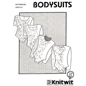 May include: A black and white line drawing of four different bodysuit sewing patterns. The patterns are for sizes 6-22. The image includes the text "PATTERN 302", "SIZES 6-22", "BODYSUITS", "I can sew that!" and "Knitwit SEWING CLASSES, PATTERNS, FABRICS".