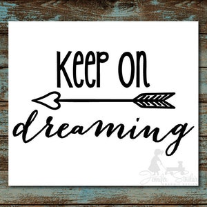 Keep On Dreaming Arrow Decal: Rustic SVG File (Digital Download)