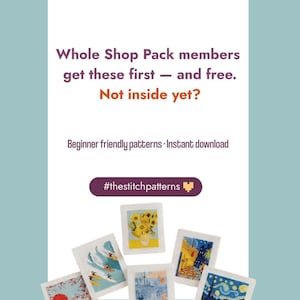 May include: A collection of small square cross-stitch patterns featuring various artistic designs including sunflowers, waves, and landscapes. The text reads: Whole Shop Pack members get these first &mdash; and free. Not inside yet? Beginner friendly patterns &middot; Instant download #thestitchpatterns.