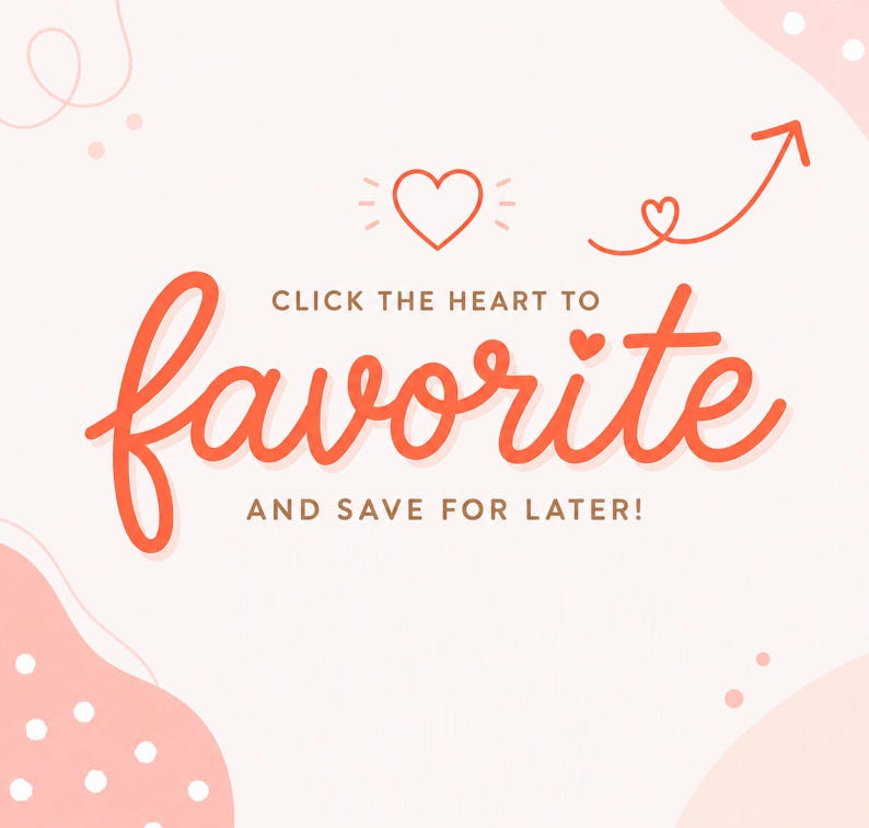 May include: A light pink graphic with coral-colored text that reads CLICK THE HEART TO favorite AND SAVE FOR LATER! The design includes a heart icon, a small heart, and an upward-pointing arrow, set against a background with abstract shapes.