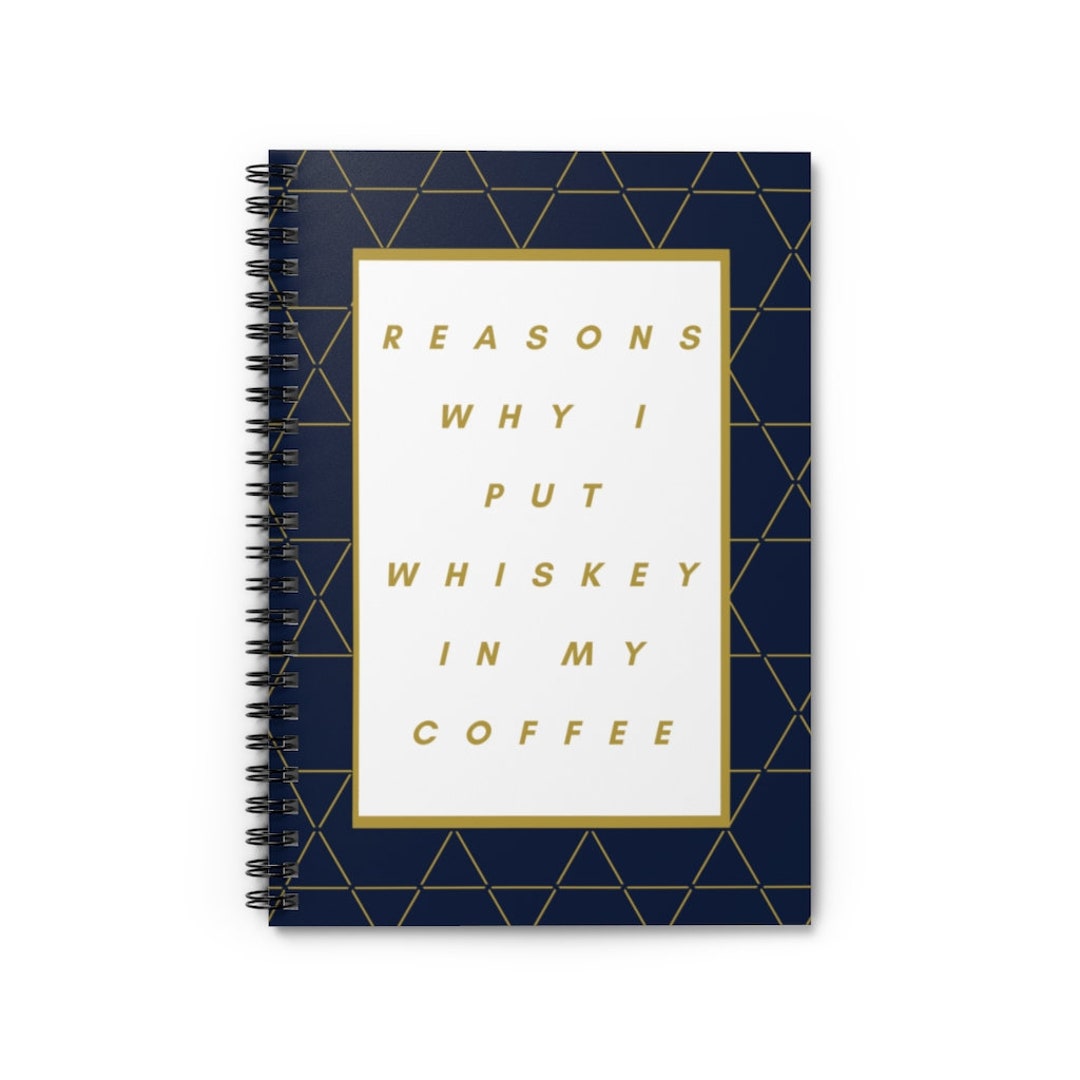 Reasons Why I Put Whiskey in My Coffee Spiral Notebook Ruled Line Etsy