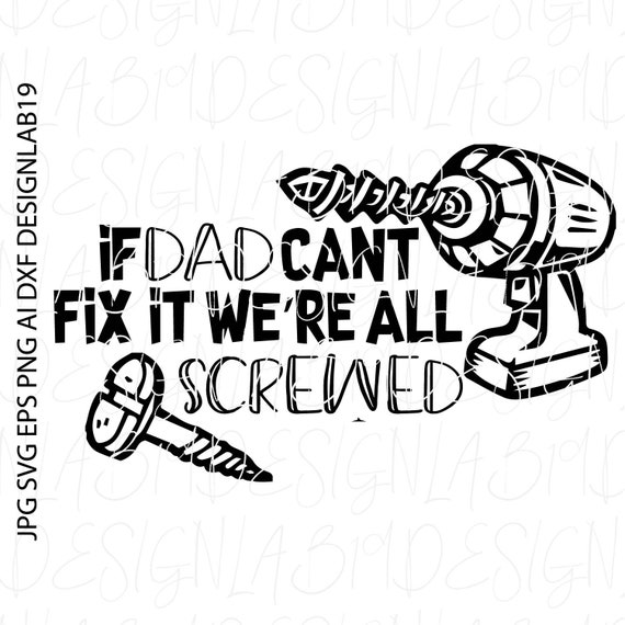 Fathers Day SVG If Dad Can/'t Fix it we/'re all Screwed SVG Dad Silhouette Vector cut file svg Files for Cricut and Brother