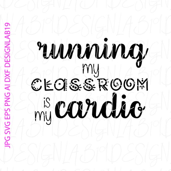 Download Free Running My Classroom Is My Cardio Teacher School Student Pto Etsy SVG Cut Files