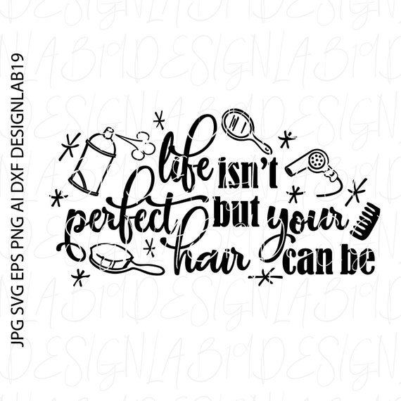 Life Isn T Perfect But Your Hair Can Be Hair Dresser Etsy
