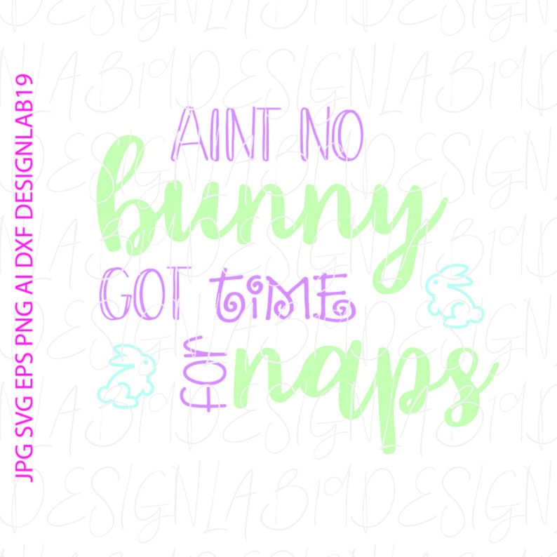 aint no bunny got time for naps easter svg Jpg Dxf Eps jpg Heat transfer cricut design Iron on silhouette ScanNCut HTV print Vinyl SCAL file