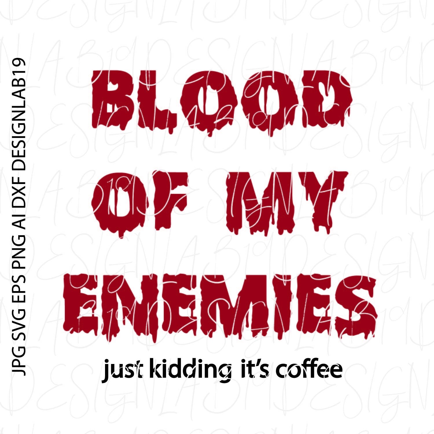 Blood of My Enemies Just Kidding Its Coffee SVG Cafe Hot Latte | Etsy