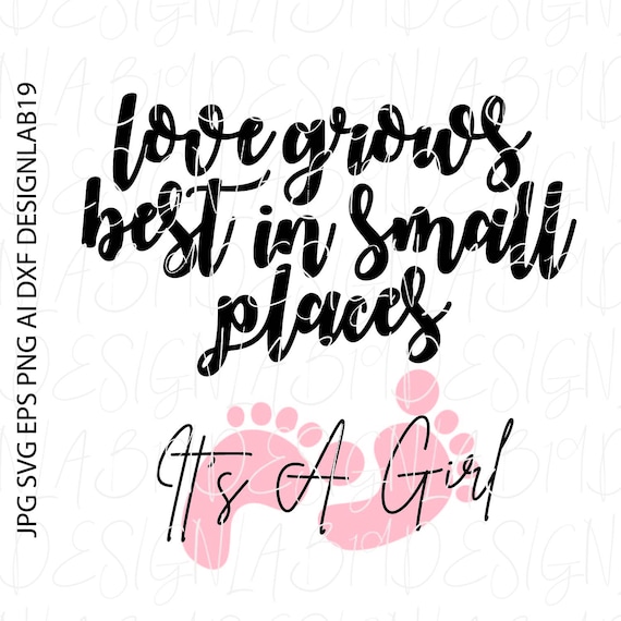 Love Grows Best In Small Places Its A Girl Svg Gender Reveal Etsy