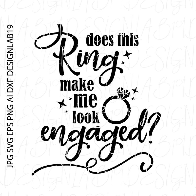 Download Art Collectibles Clip Art Does This Ring Make Me Look Engaged Svg Bride Bridal Party Wedding Shirts Koozies Reception Bachelorette Party Tribe Squad Marriage Married