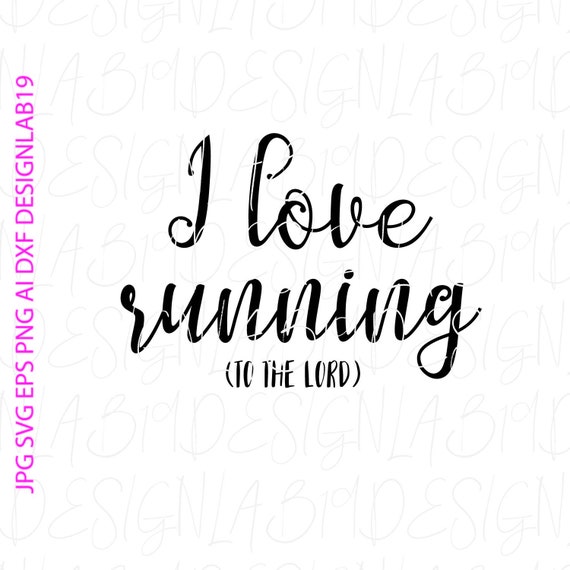 I Love Running To The Lord Svg Jesus God Church Pray Faith Etsy